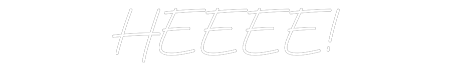 Custom Neon: HEEEE!