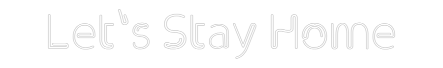 Custom Neon: Let's Stay Home