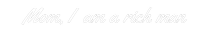 Custom Neon: Mom, I am a r...