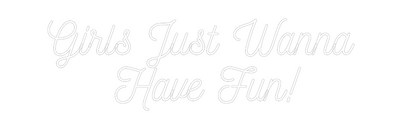 Custom Neon: Girls Just Wa...