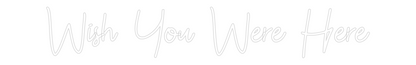Custom Neon: Wish You Were...