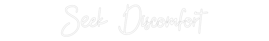 Custom Neon: Seek Discomfort