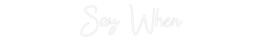 Custom Neon: Say When