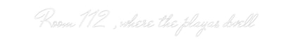 Custom Neon: Room 112 , wh...