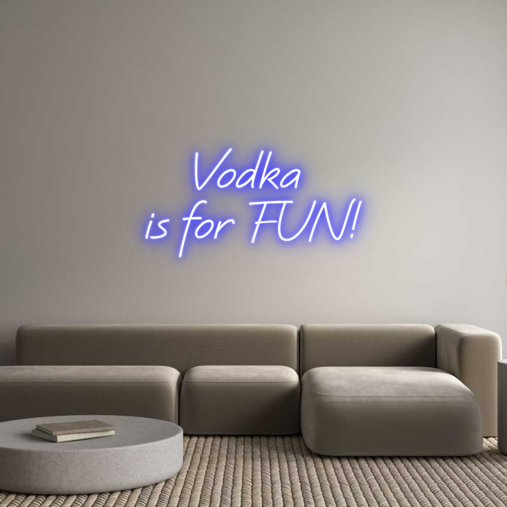 Custom Neon: Vodka 
is fo...