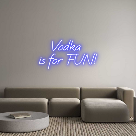 Custom Neon: Vodka 
is fo...
