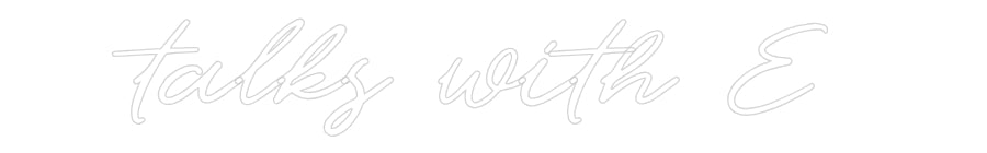 Custom Neon: talks with E