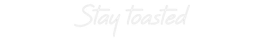 Custom Neon: Stay toasted
