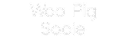 Custom Neon: Woo Pig
Sooie