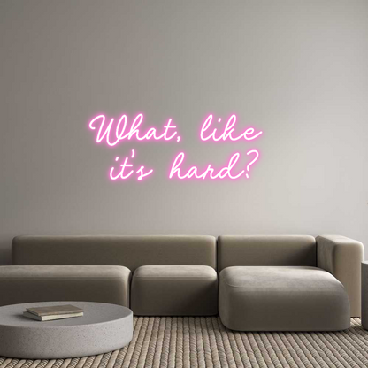 Custom Neon: What, like 
...