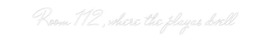 Custom Neon: Room 112, whe...