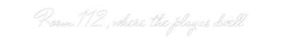 Custom Neon: Room 112, whe...