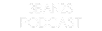 Custom Neon: 3BAN2S
PODCAST