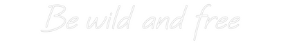 Custom Neon: Be wild and f...