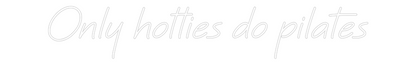 Custom Neon: Only hotties ...