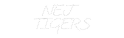 Custom Neon: NEJ 
TIGERS