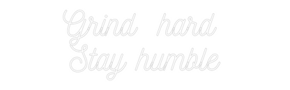 Custom Neon: Grind  hard ...