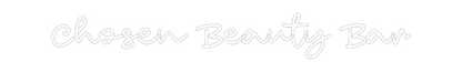 Custom Neon: Chosen Beauty...
