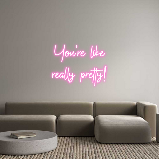Custom Neon: You’re like
...