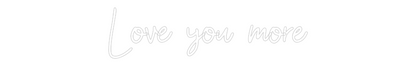 Custom Neon: Love you more