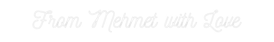 Custom Neon: From Mehmet w...