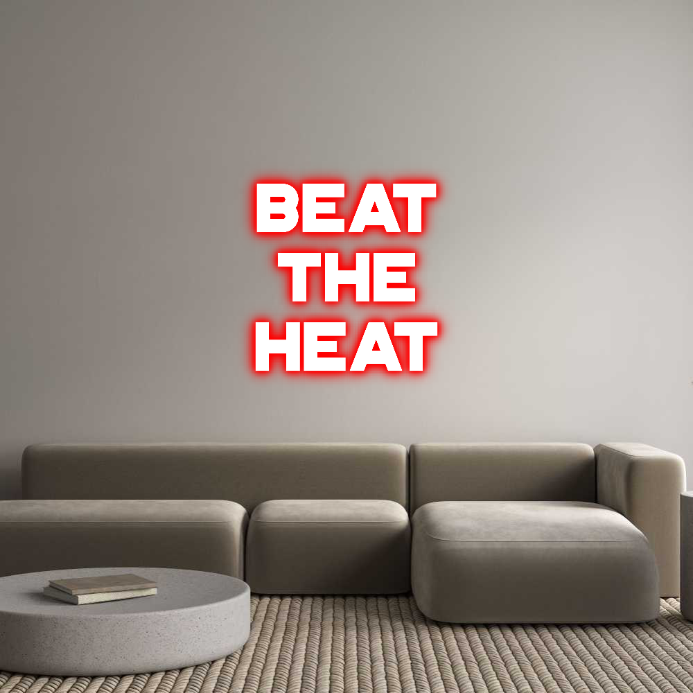 Custom Neon: BEAT
THE
HEAT