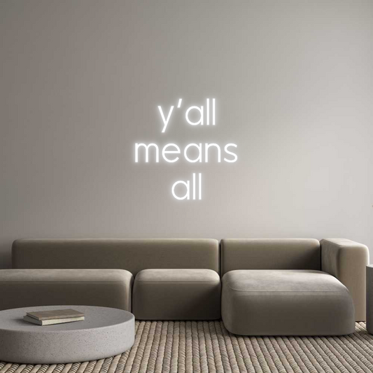 Custom Neon: y’all
means...