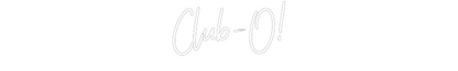 Custom Neon: Club-O!