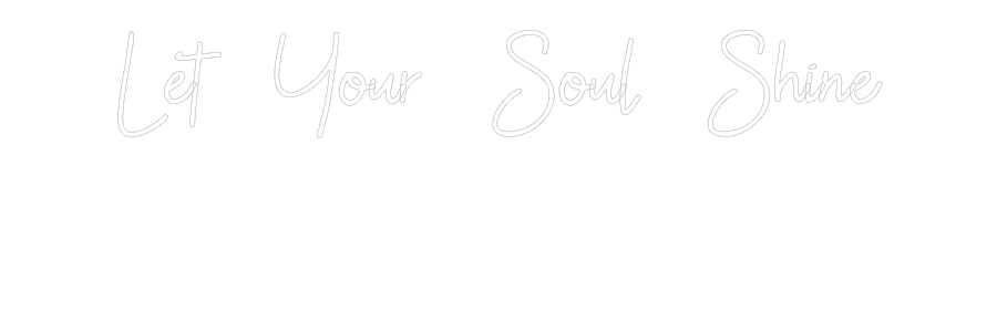 Custom Neon: Let Your Soul...