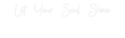 Custom Neon: Let Your Soul...