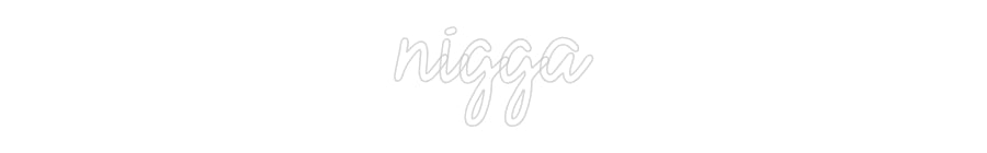 Custom Neon: nigga