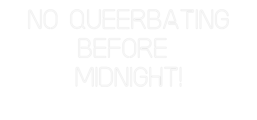 Custom Neon: No Queerbatin...