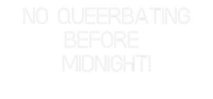 Custom Neon: No Queerbatin...