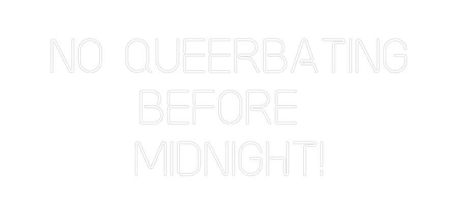 Custom Neon: No Queerbatin...