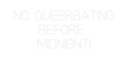 Custom Neon: No Queerbatin...